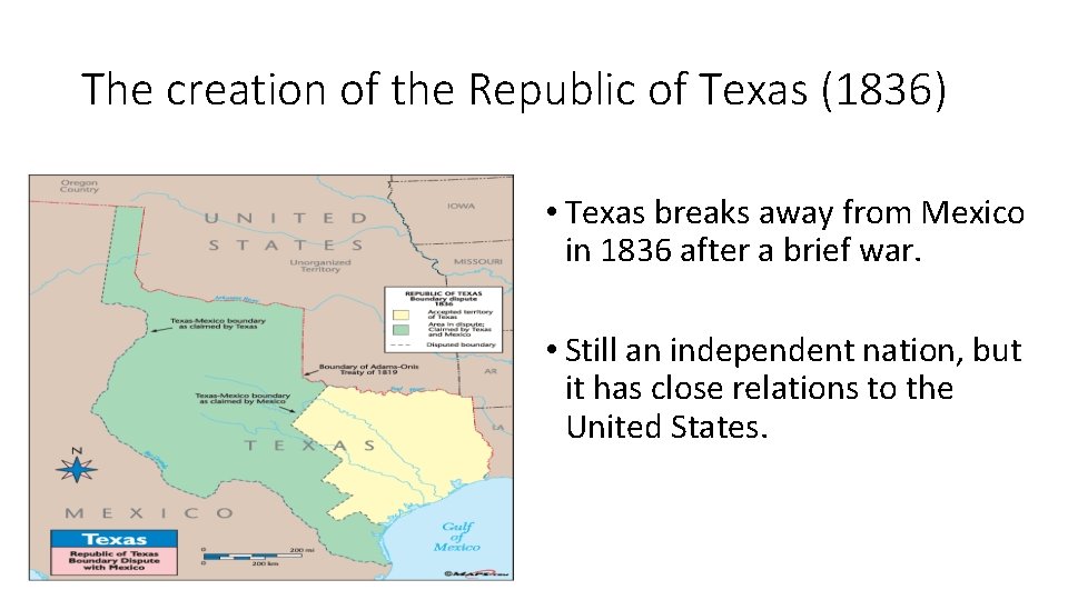 The creation of the Republic of Texas (1836) • Texas breaks away from Mexico