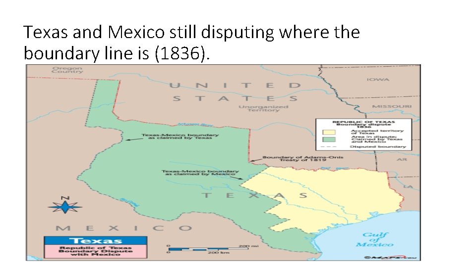 Texas and Mexico still disputing where the boundary line is (1836). 