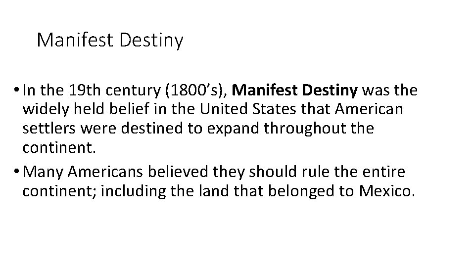 Manifest Destiny • In the 19 th century (1800’s), Manifest Destiny was the widely