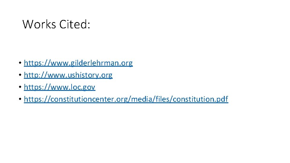 Works Cited: • https: //www. gilderlehrman. org • http: //www. ushistory. org • https: