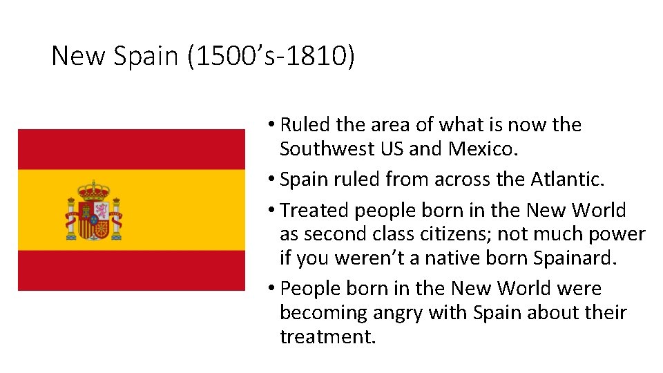 New Spain (1500’s-1810) • Ruled the area of what is now the Southwest US