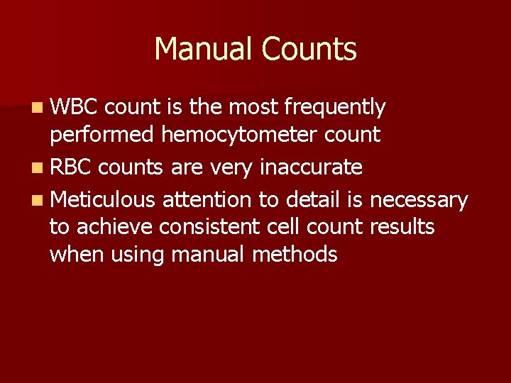 Manual Counts n WBC count is the most frequently performed hemocytometer count n RBC