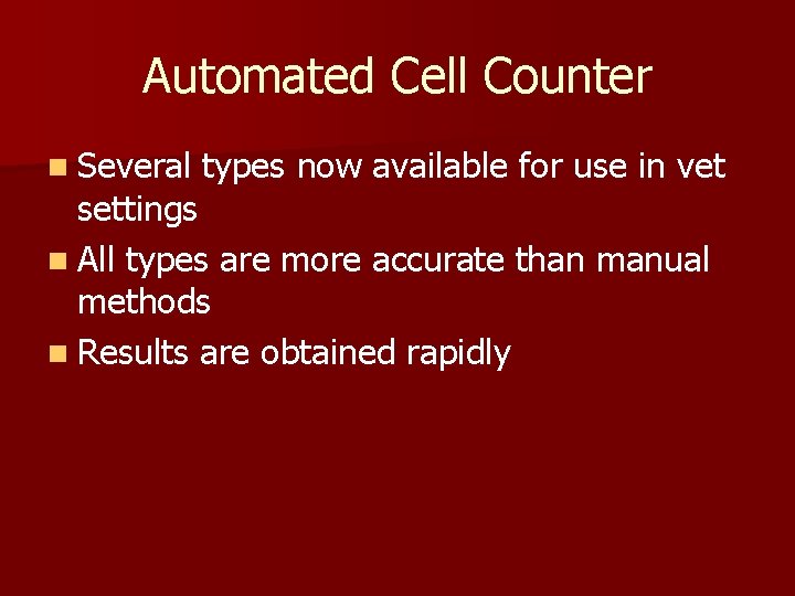 Automated Cell Counter n Several types now available for use in vet settings n