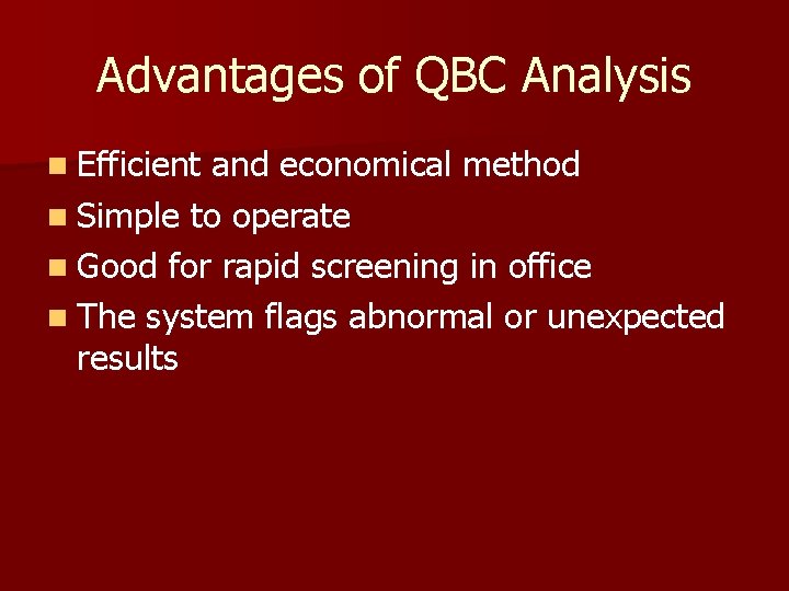 Advantages of QBC Analysis n Efficient and economical method n Simple to operate n