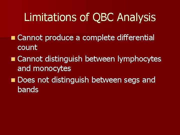 Limitations of QBC Analysis n Cannot produce a complete differential count n Cannot distinguish