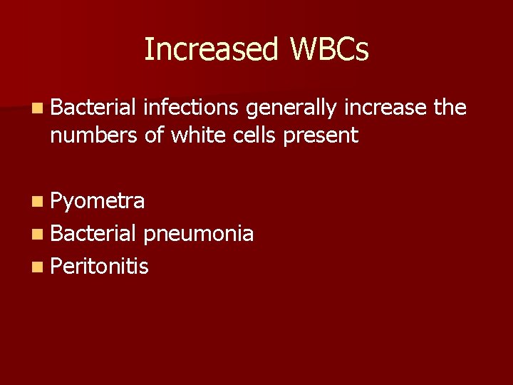 Increased WBCs n Bacterial infections generally increase the numbers of white cells present n