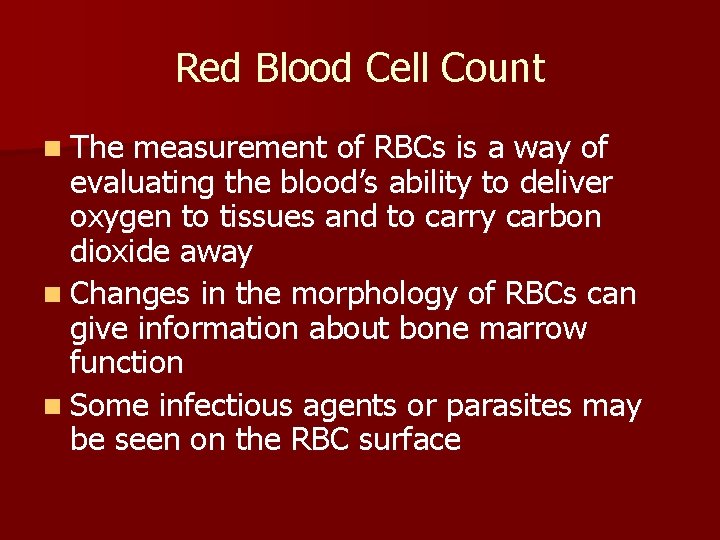 Red Blood Cell Count n The measurement of RBCs is a way of evaluating