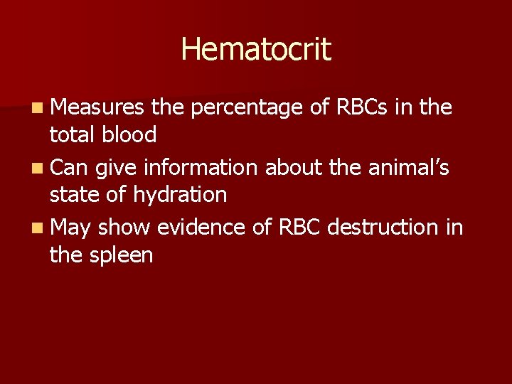 Hematocrit n Measures the percentage of RBCs in the total blood n Can give