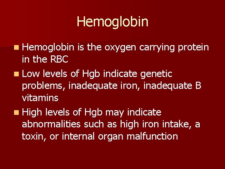 Hemoglobin n Hemoglobin is the oxygen carrying protein in the RBC n Low levels