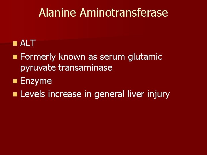 Alanine Aminotransferase n ALT n Formerly known as serum glutamic pyruvate transaminase n Enzyme