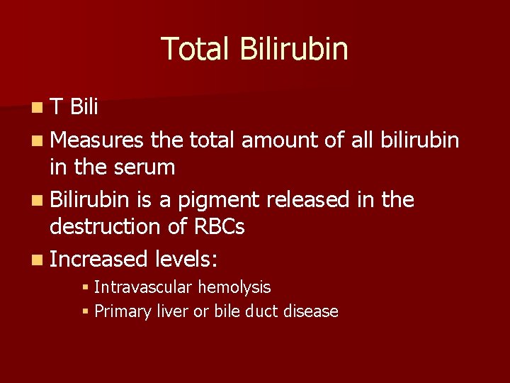 Total Bilirubin n. T Bili n Measures the total amount of all bilirubin in