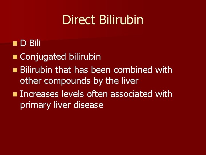 Direct Bilirubin n. D Bili n Conjugated bilirubin n Bilirubin that has been combined
