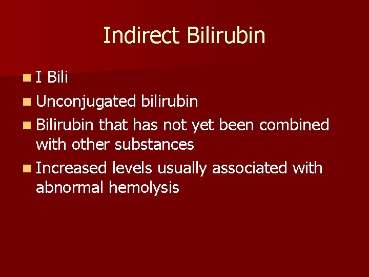 Indirect Bilirubin n. I Bili n Unconjugated bilirubin n Bilirubin that has not yet