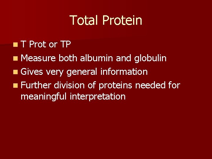 Total Protein n. T Prot or TP n Measure both albumin and globulin n