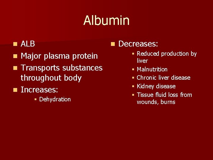 Albumin ALB n Decreases: § Reduced production by n Major plasma protein liver n