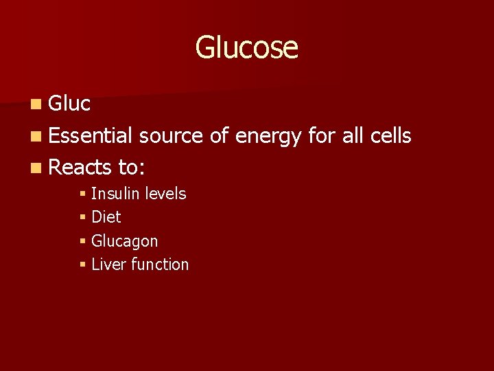 Glucose n Gluc n Essential source of energy for all cells n Reacts to: