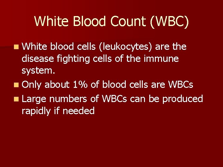 White Blood Count (WBC) n White blood cells (leukocytes) are the disease fighting cells