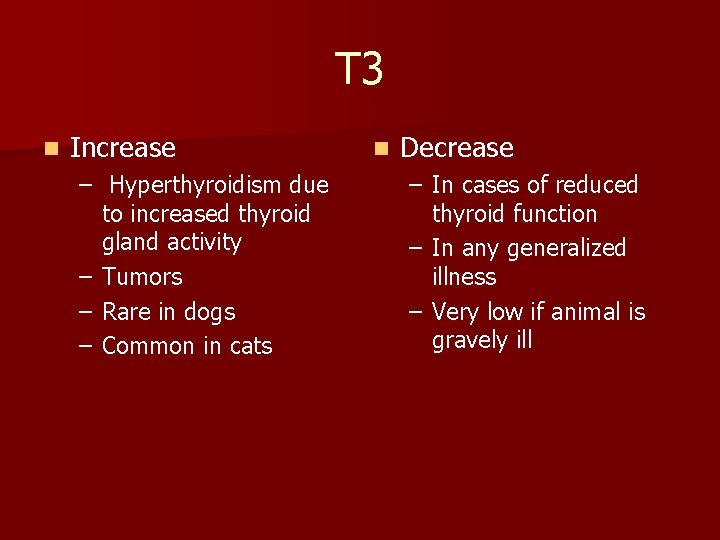 T 3 n Increase – Hyperthyroidism due to increased thyroid gland activity – Tumors