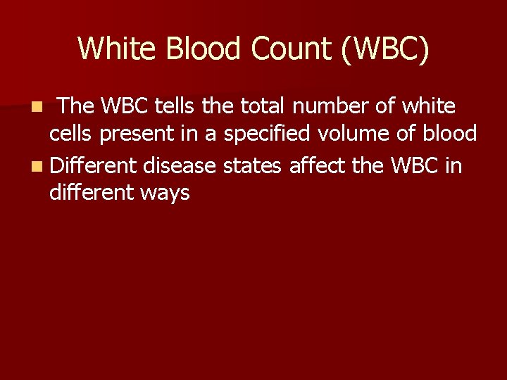 White Blood Count (WBC) The WBC tells the total number of white cells present