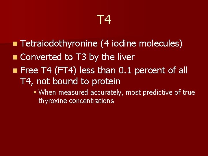 T 4 n Tetraiodothyronine (4 iodine molecules) n Converted to T 3 by the