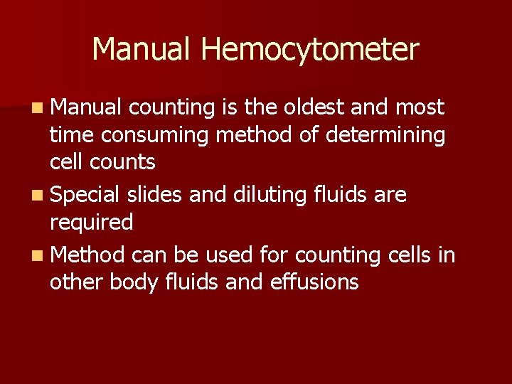 Manual Hemocytometer n Manual counting is the oldest and most time consuming method of