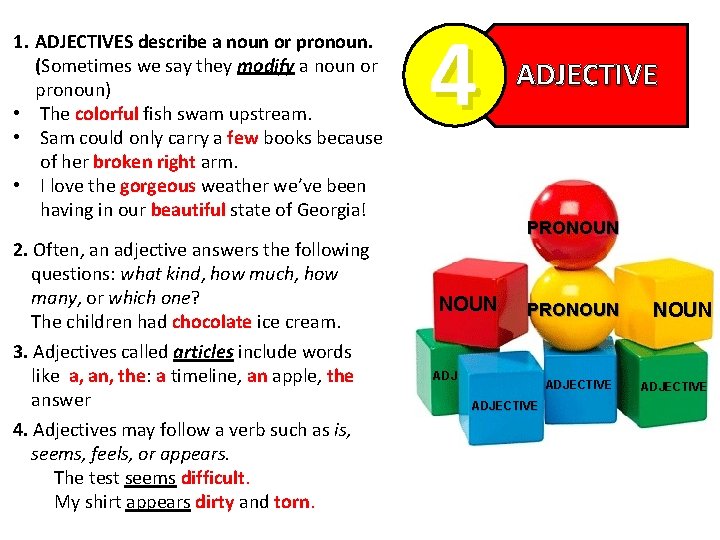 1. ADJECTIVES describe a noun or pronoun. (Sometimes we say they modify a noun