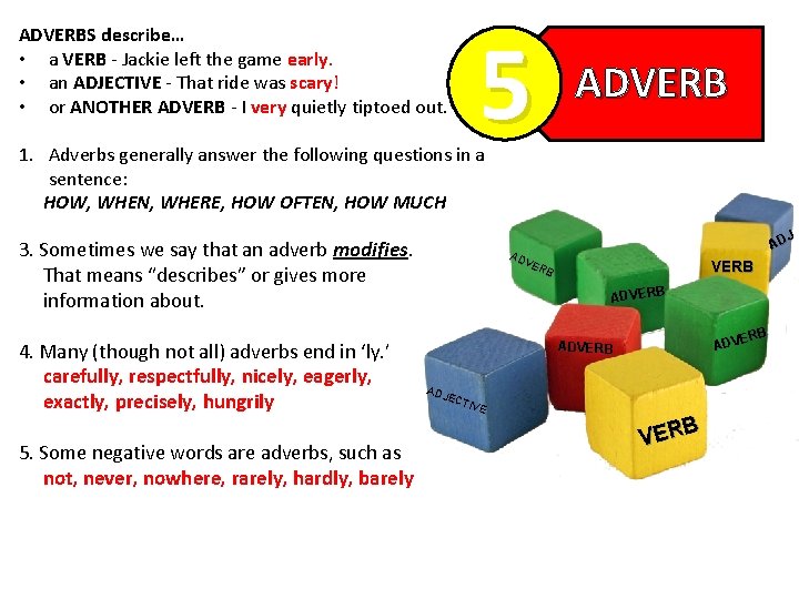 ADVERBS describe… • a VERB - Jackie left the game early. • an ADJECTIVE