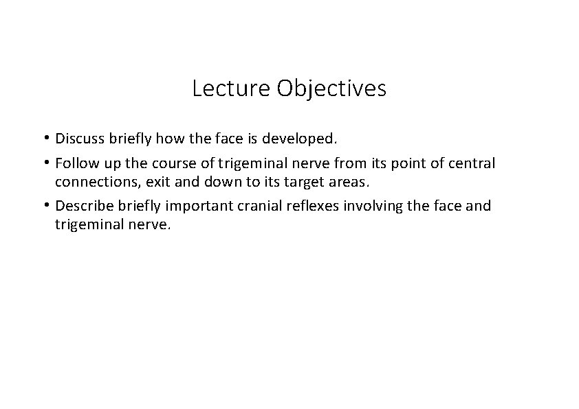 Lecture Objectives • Discuss briefly how the face is developed. • Follow up the