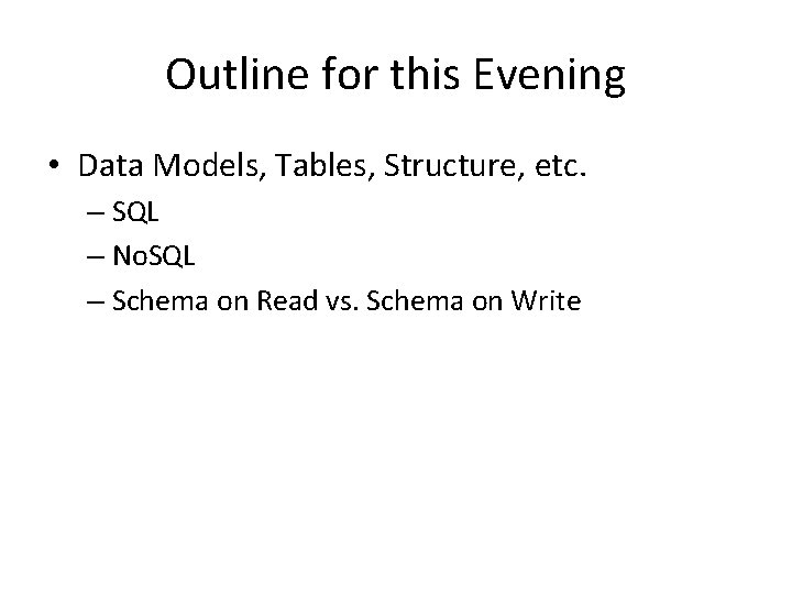 Outline for this Evening • Data Models, Tables, Structure, etc. – SQL – No.