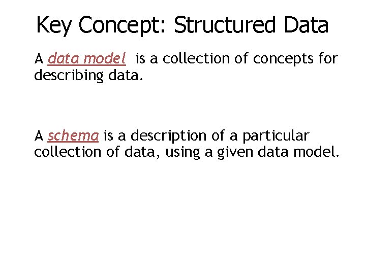 Key Concept: Structured Data A data model is a collection of concepts for describing