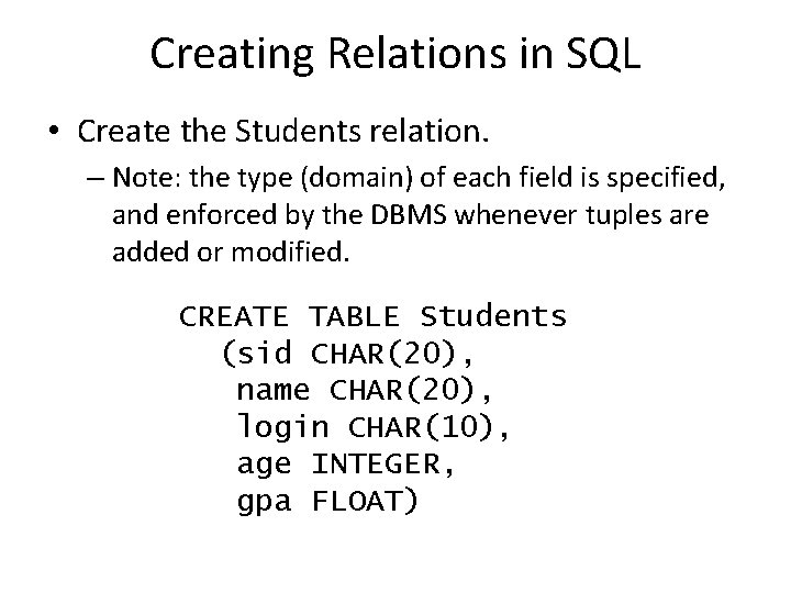 Creating Relations in SQL • Create the Students relation. – Note: the type (domain)