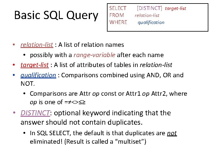 Basic SQL Query SELECT FROM WHERE [DISTINCT] target-list relation-list qualification • relation-list : A