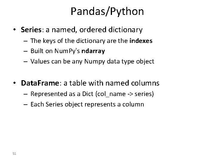 Pandas/Python • Series: a named, ordered dictionary – The keys of the dictionary are