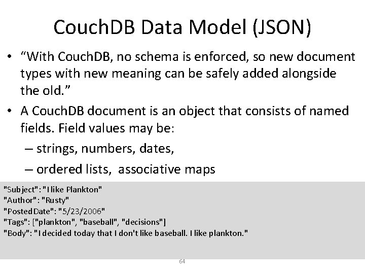 Couch. DB Data Model (JSON) • “With Couch. DB, no schema is enforced, so