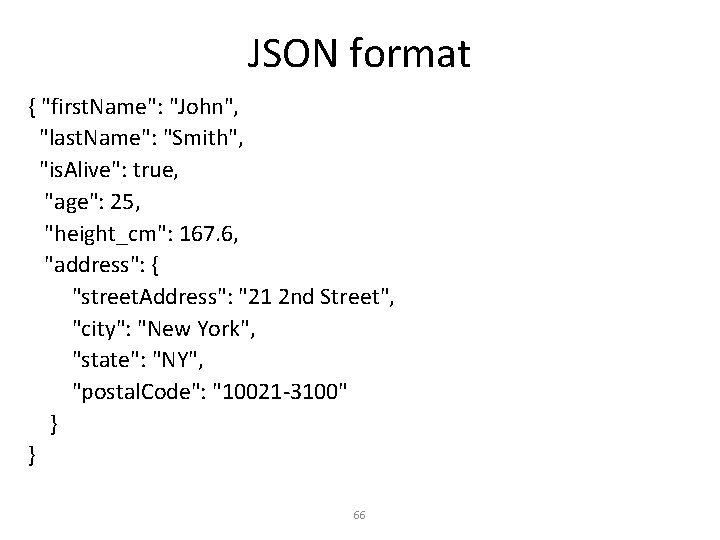 JSON format { "first. Name": "John", "last. Name": "Smith", "is. Alive": true, "age": 25,