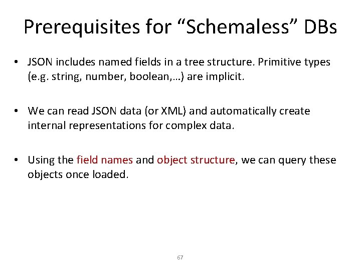 Prerequisites for “Schemaless” DBs • JSON includes named fields in a tree structure. Primitive