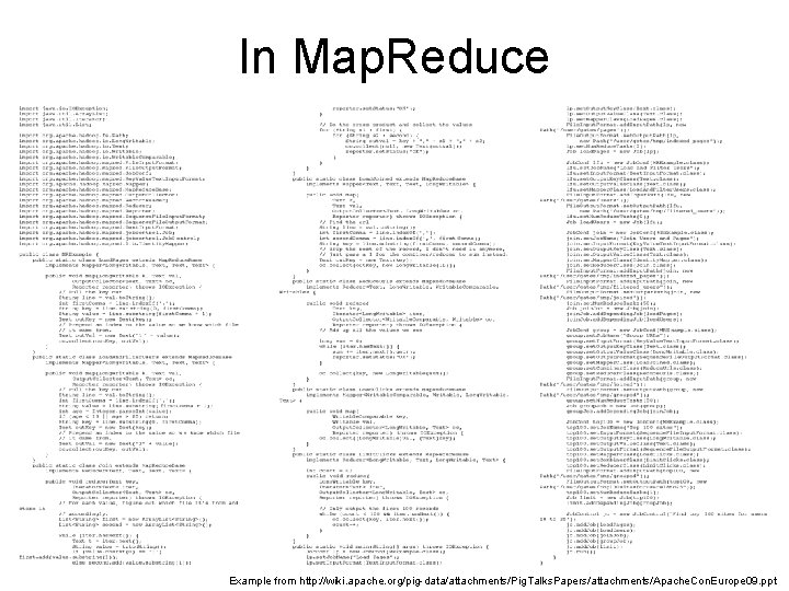 In Map. Reduce Example from http: //wiki. apache. org/pig-data/attachments/Pig. Talks. Papers/attachments/Apache. Con. Europe 09.