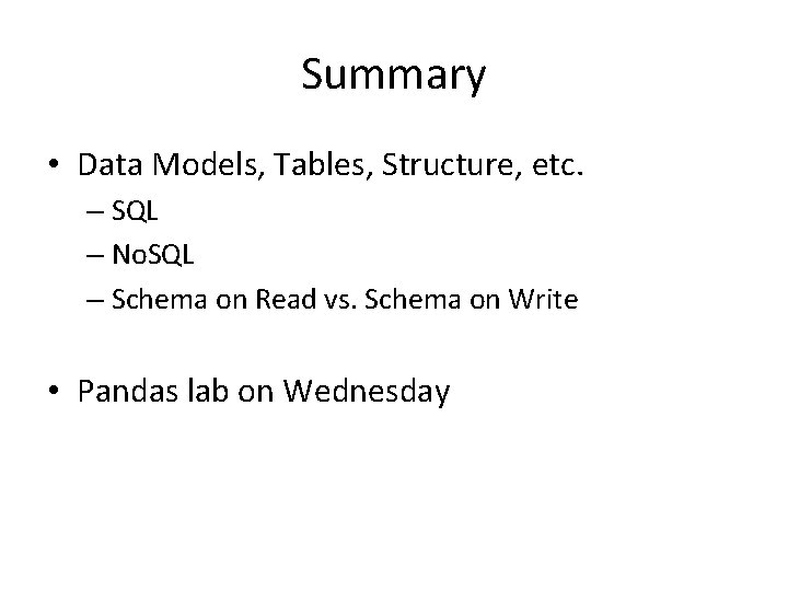 Summary • Data Models, Tables, Structure, etc. – SQL – No. SQL – Schema