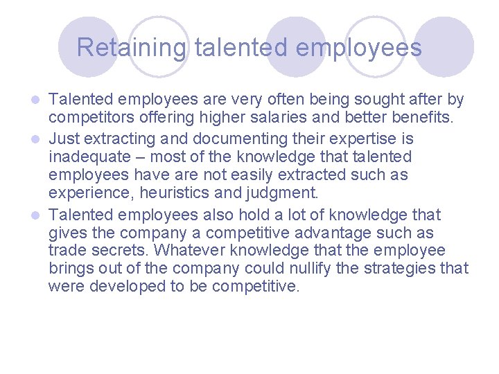 Retaining talented employees Talented employees are very often being sought after by competitors offering