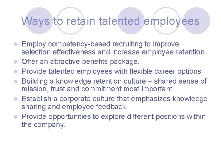 Ways to retain talented employees l l l Employ competency-based recruiting to improve selection