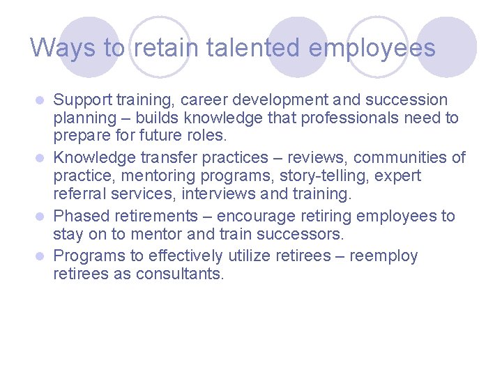 Ways to retain talented employees Support training, career development and succession planning – builds