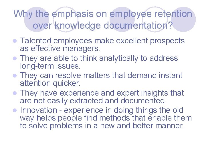 Why the emphasis on employee retention over knowledge documentation? l l l Talented employees