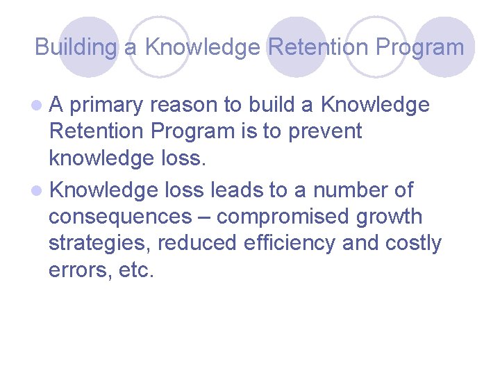 Building a Knowledge Retention Program l. A primary reason to build a Knowledge Retention
