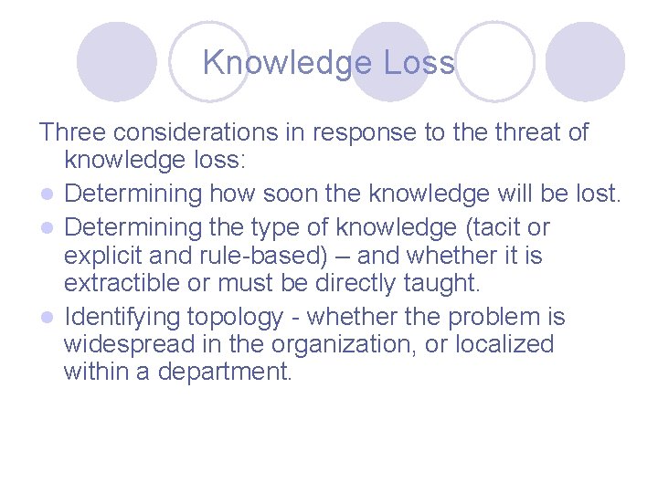 Knowledge Loss Three considerations in response to the threat of knowledge loss: l Determining
