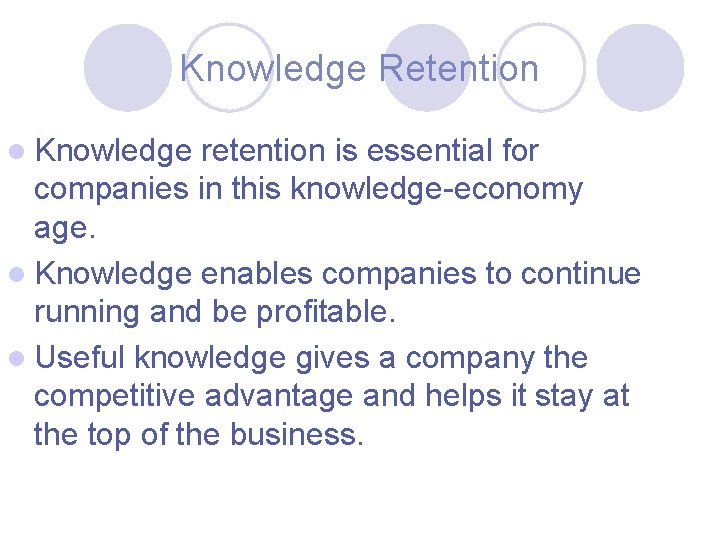 Knowledge Retention l Knowledge retention is essential for companies in this knowledge-economy age. l