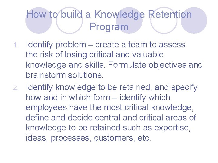 How to build a Knowledge Retention Program Identify problem – create a team to