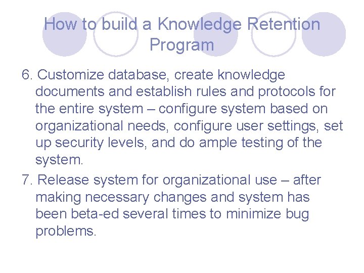 How to build a Knowledge Retention Program 6. Customize database, create knowledge documents and