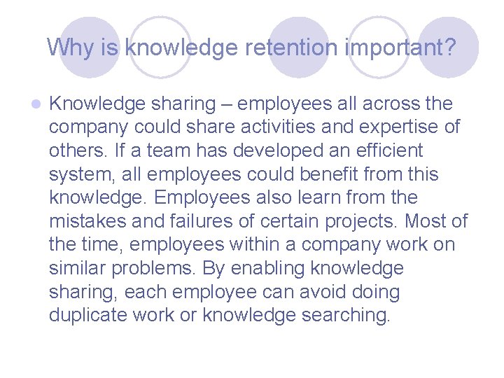 Why is knowledge retention important? l Knowledge sharing – employees all across the company