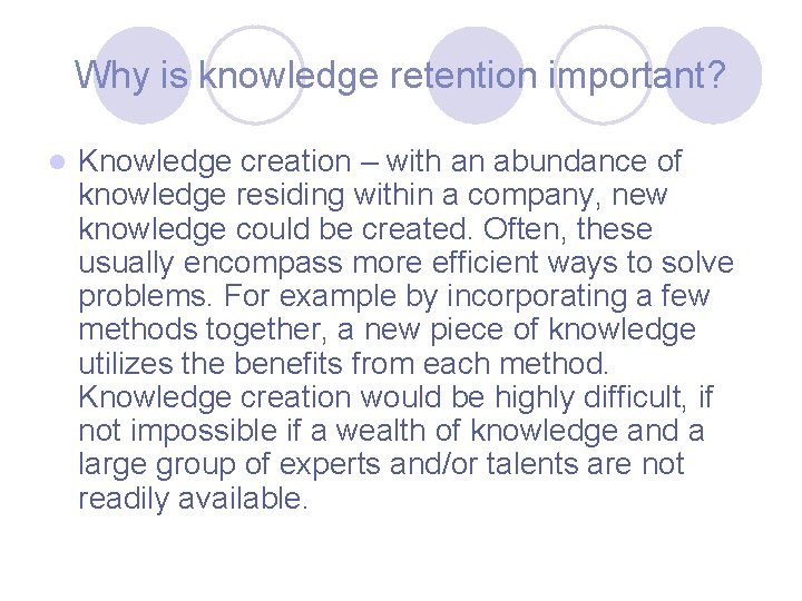 Why is knowledge retention important? l Knowledge creation – with an abundance of knowledge