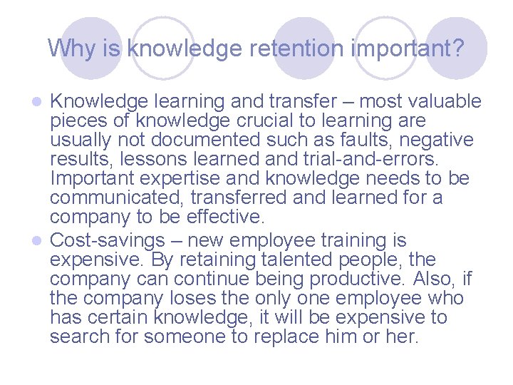 Why is knowledge retention important? Knowledge learning and transfer – most valuable pieces of